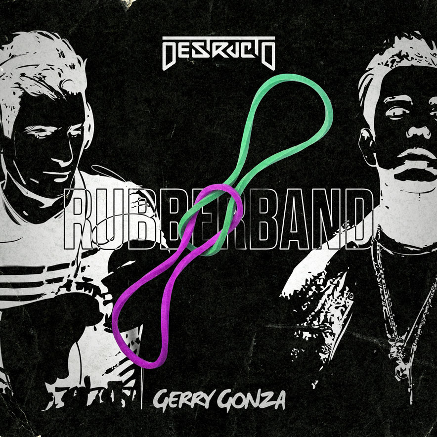 Destructo & Gerry Gonza “Rubber Band”