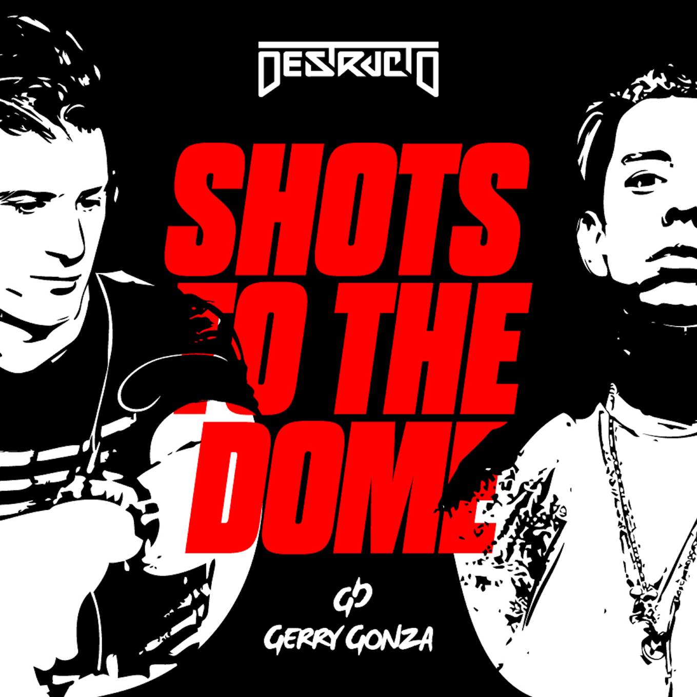 Destructo x Gerry Gonza “Shots to the Dome”